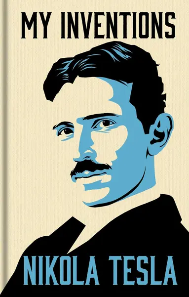 My Inventions: The Autobiography of Nikola Tesla