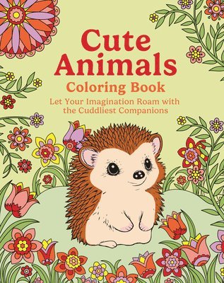 Tansy Willow - Cute Animals Coloring Book: Let Your Imagination Roam with the Cuddliest Companions, Häftad