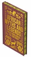 Arcturus Publishing Limited - African Myths & Legends: Tales from Across the Continent, Inbunden