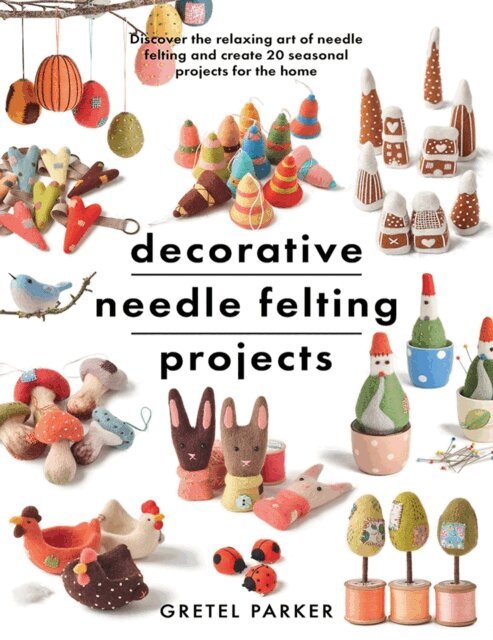 Gretel Parker - Decorative Needle Felting Projects, E-bok