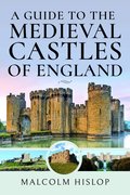 Guide to the Medieval Castles of England