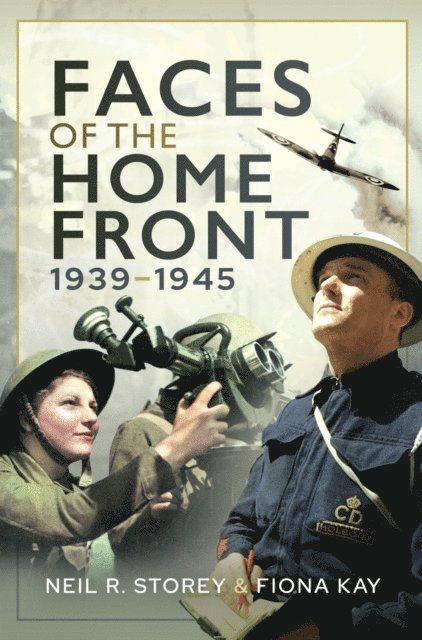 Fiona Kay, Neil R. Storey - Faces of the Home Front, 1939-1945, E-bok