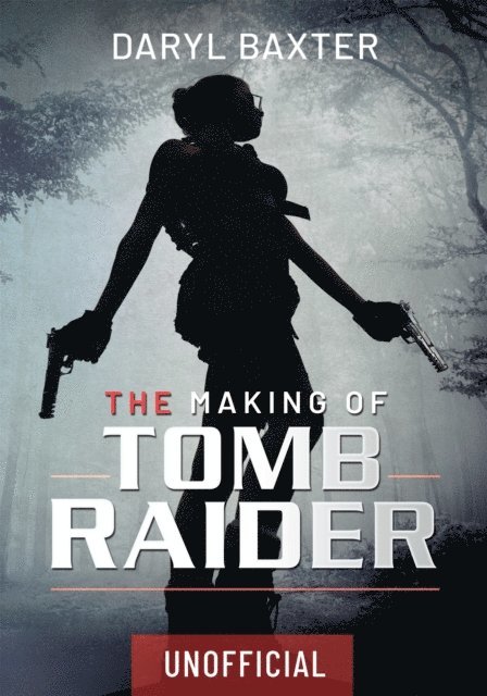 Daryl Baxter - Making of Tomb Raider, E-bok