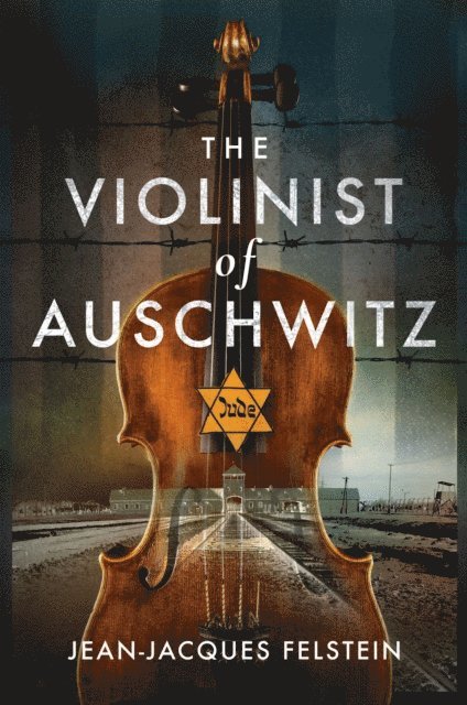 Jean-Jacques Felstein - Violinist of Auschwitz, E-bok