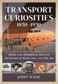 Transport Curiosities, 1850 1950