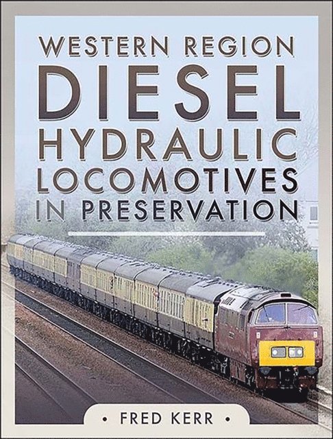 Fred Kerr - Western Diesel Hydraulic Locomotives in Preservation, E-bok