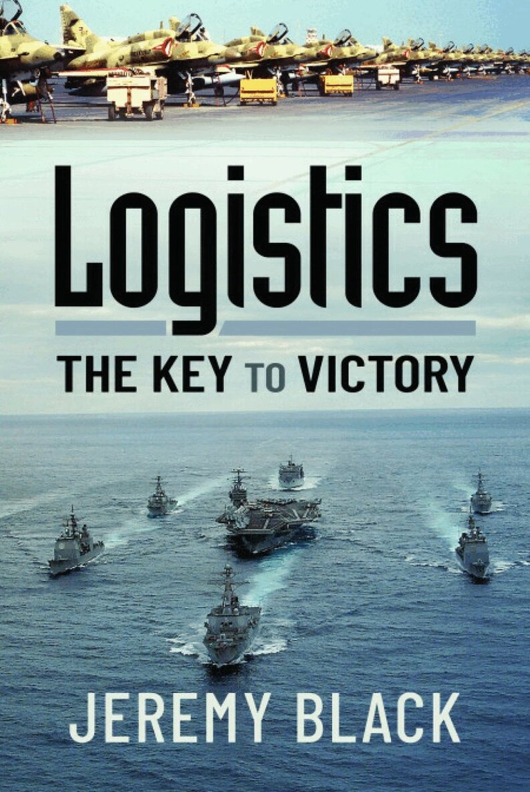 Jeremy Black - Logistics: The Key to Victory, Häftad