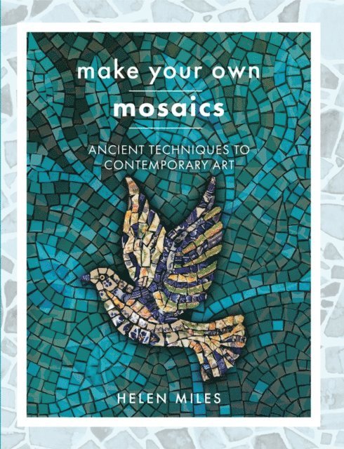 Helen Miles - Make Your Own Mosaics, E-bok