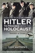 How the World Allowed Hitler to Proceed with the Holocaust