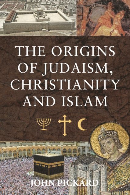 John Pickard - Origins of Judaism, Christianity and Islam, E-bok