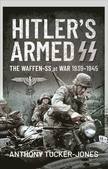Anthony Tucker-Jones - Hitler's Armed SS, E-bok
