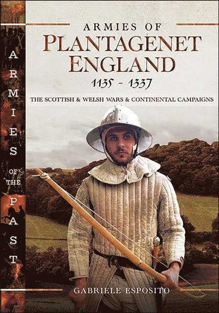 Gabriele Esposito - Armies of Plantagenet England, 1135-1337, E-bok