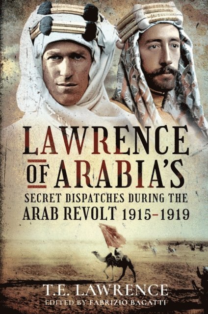 T.E. Lawrence, Fabrizio Bagatti - Lawrence of Arabia's Secret Dispatches During the Arab Revolt, 1915-1919, E-bok