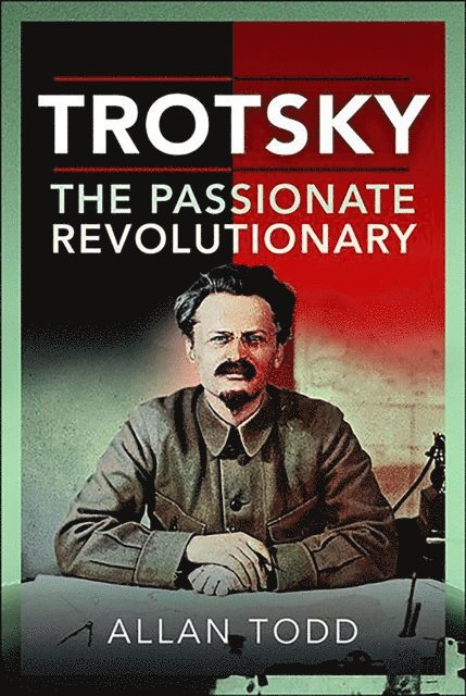 Allan Todd - Trotsky, The Passionate Revolutionary, E-bok