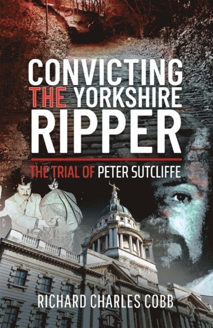 Richard Charles Cobb - Convicting the Yorkshire Ripper, E-bok