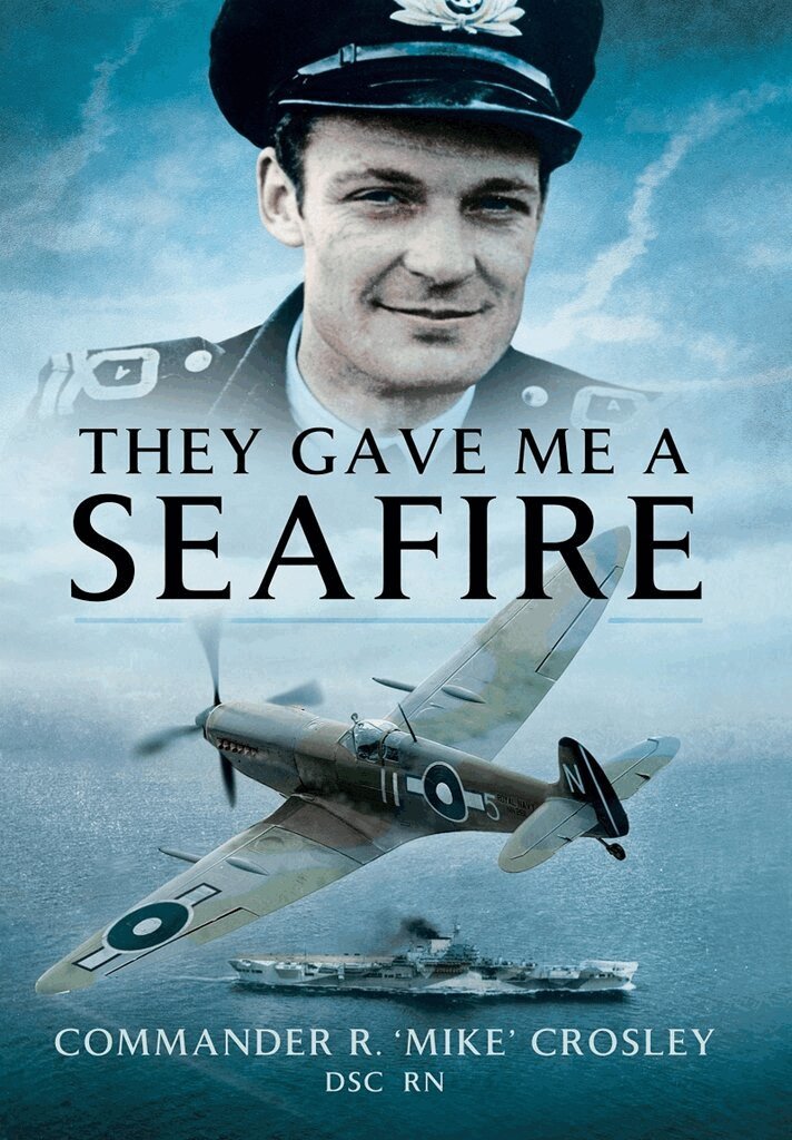 Commander R M 'Mike' Crosley - They Gave Me A Seafire, Häftad