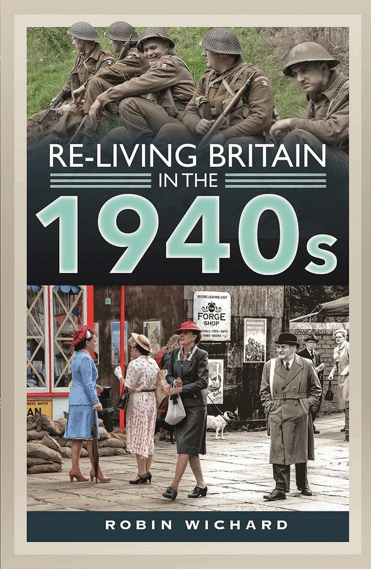 Robin Wichard - Re-living Britain in the 1940s, Inbunden