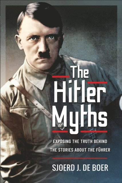 Sjoerd J. de Boer - Hitler Myths, E-bok