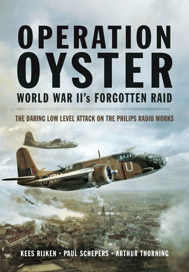 Kees Rijken, Paul Schepers, Arthur G Thorning - Operation Oyster: WW II's Forgotten Raid, Häftad