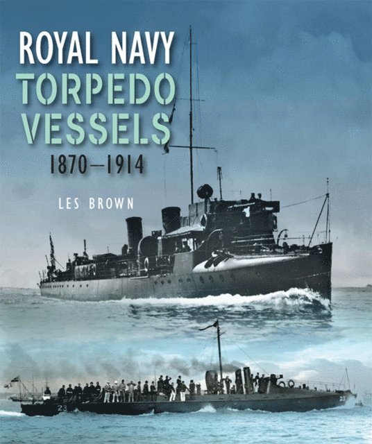 Les Brown - Royal Navy Torpedo Vessels, 1870-1914, E-bok