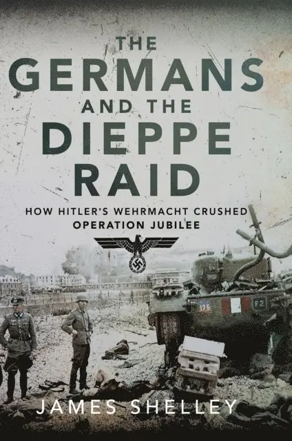 James Shelley - Germans and the Dieppe Raid, E-bok. Tillgänglighet: Lägg i varukorg