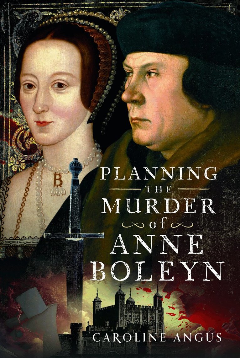 Caroline Angus - Planning the Murder of Anne Boleyn, Inbunden