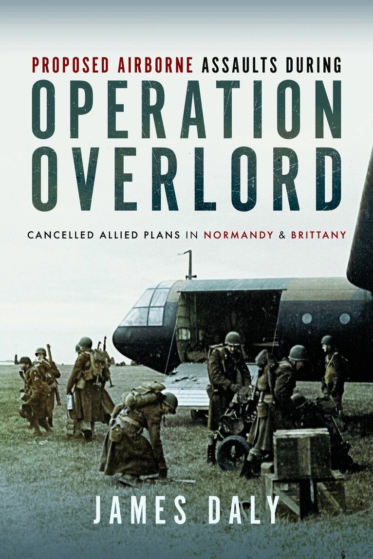 James Daly - Proposed Airborne Assaults during Operation Overlord, Inbunden