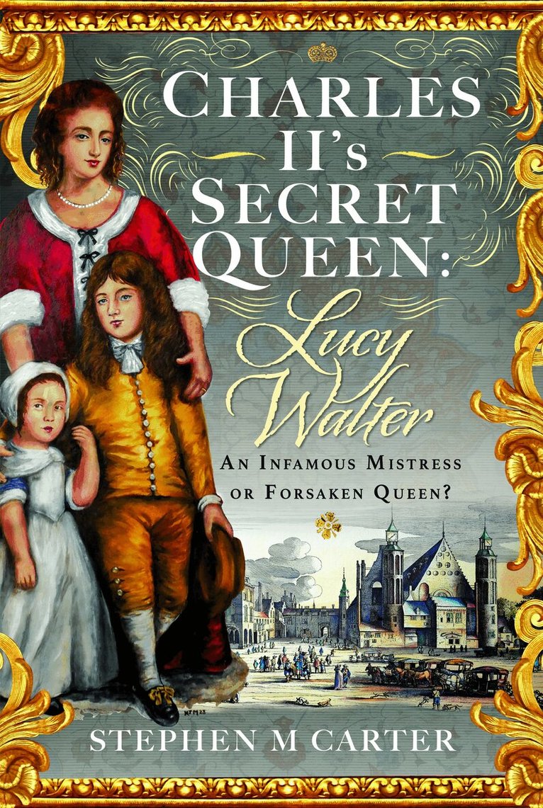 Stephen M Carter - Charles II’s Secret Queen: Lucy Walter, Inbunden