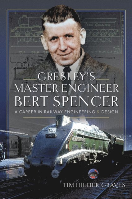Tim Hillier-Graves - Gresley's Master Engineer, Bert Spencer, E-bok