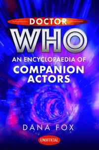Doctor Who: An Encyclopaedia of Companion Actors