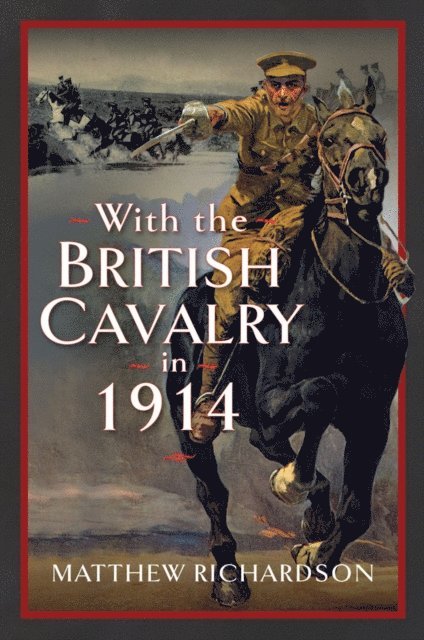 Matthew Richardson - With the British Cavalry in 1914, E-bok