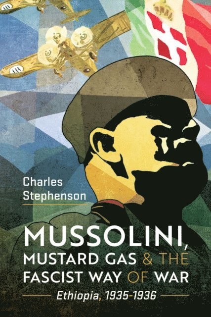 Charles Stephenson - Mussolini, Mustard Gas & the Fascist Way of War, E-bok