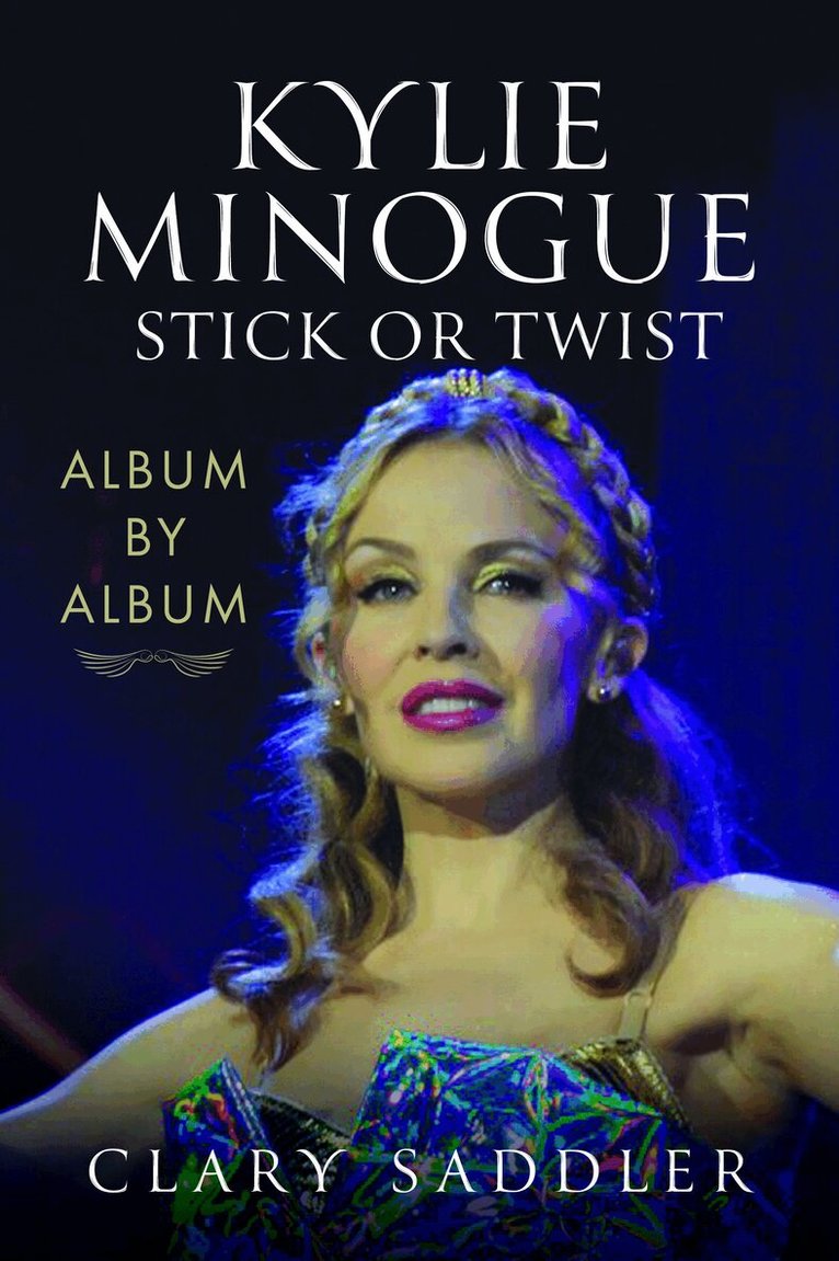 Clary Saddler - Kylie Minogue: Album by Album, Inbunden