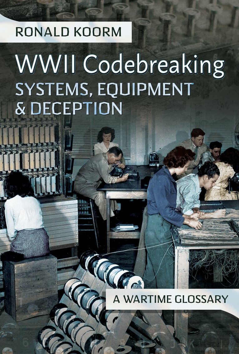 Ronald Koorm - WW2 Codebreaking Systems, Equipment and Deception, Inbunden. Tillgänglighet: Lägg i varukorg