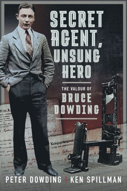 Ken Spillman, Peter Dowding - Secret Agent, Unsung Hero, E-bok