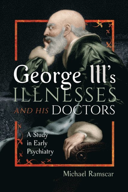Michael Ramscar - George III's Illnesses and his Doctors, E-bok