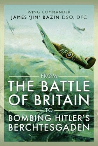 Michael Bazin, Fenella Bazin - From The Battle of Britain to Bombing Hitler's Berchtesgaden, Inbunden