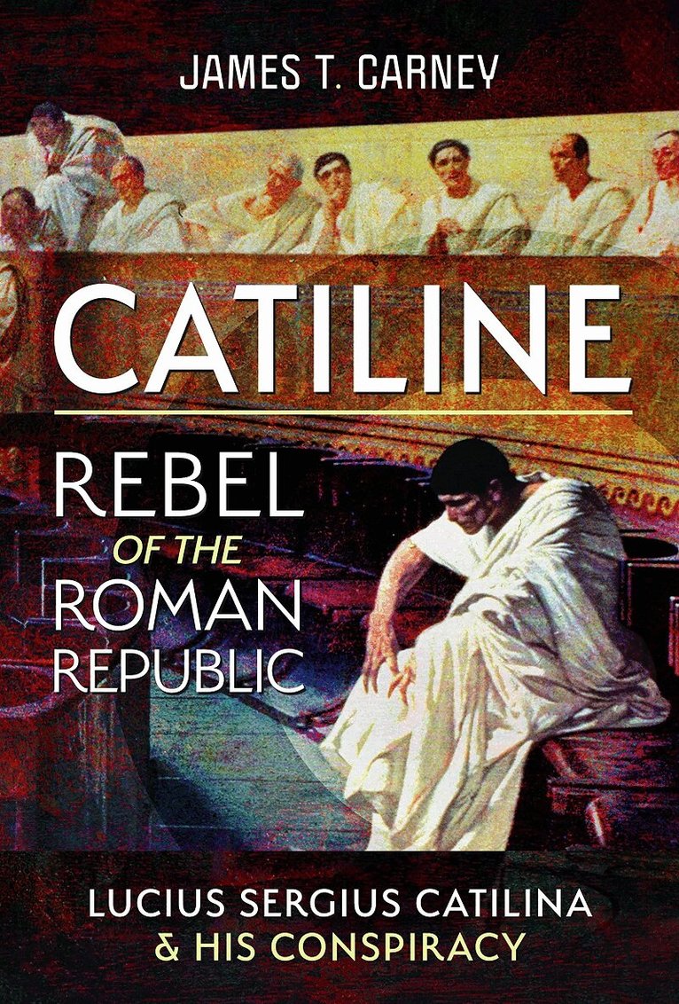 James T Carney - Catiline, Rebel of the Roman Republic, Inbunden