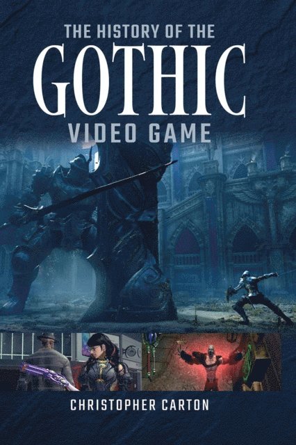 Christopher Carton - History of the Gothic Video Game, E-bok