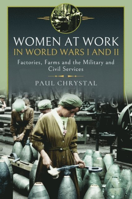 Paul Chrystal - Women at Work in World Wars I and II, E-bok