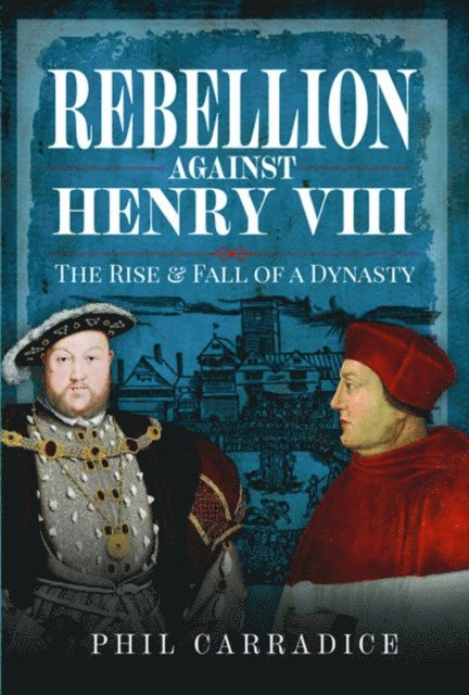 Phil Carradice - Rebellion Against Henry VIII, E-bok