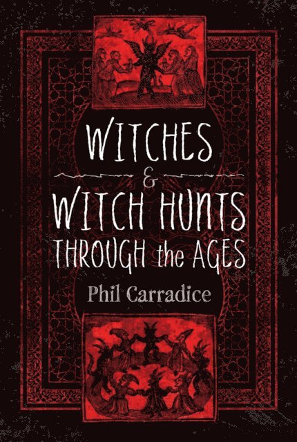 Phil Carradice - Witches & Witch Hunts Through the Ages, E-bok
