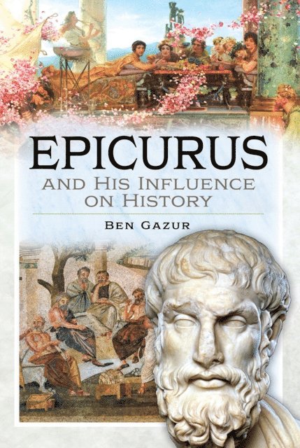 Ben Gazur - Epicurus and His Influence on History, E-bok