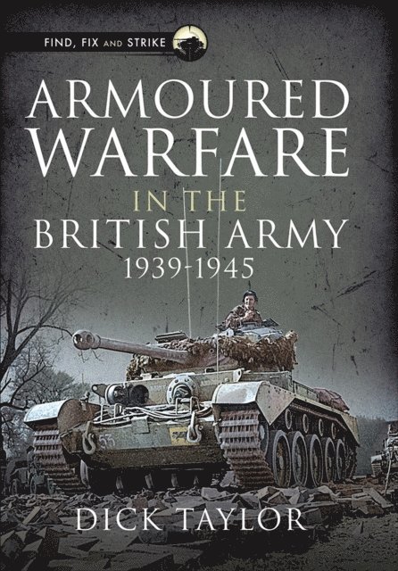 Dick Taylor - Armoured Warfare in the British Army 1939-1945, E-bok