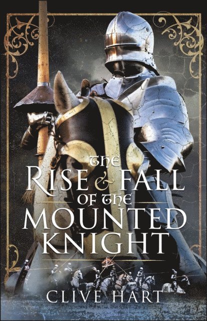 Clive Hart - Rise & Fall of the Mounted Knight, E-bok