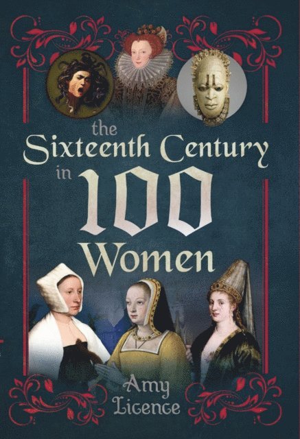 Amy Licence - Sixteenth Century in 100 Women, E-bok