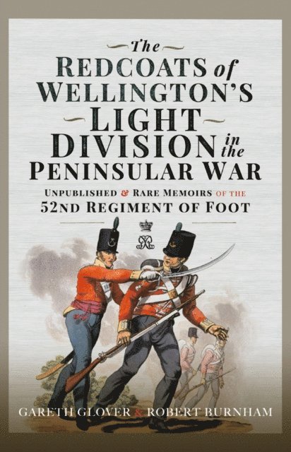 Robert Burnham, Gareth Glover - Redcoats of Wellington's Light Division in the Peninsular War, E-bok