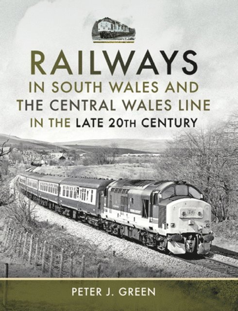 Peter J. Green - Railways in South Wales and the Central Wales Line in the Late 20th Century, E-bok