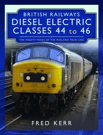 Fred Kerr - British Railways Diesel Electric Classes 44 to 46, Inbunden