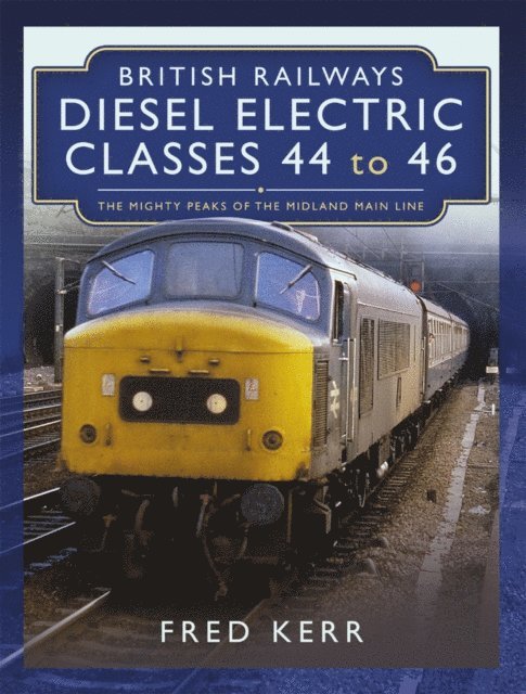 Fred Kerr - British Railways Diesel Electric Classes 44 to 46, E-bok